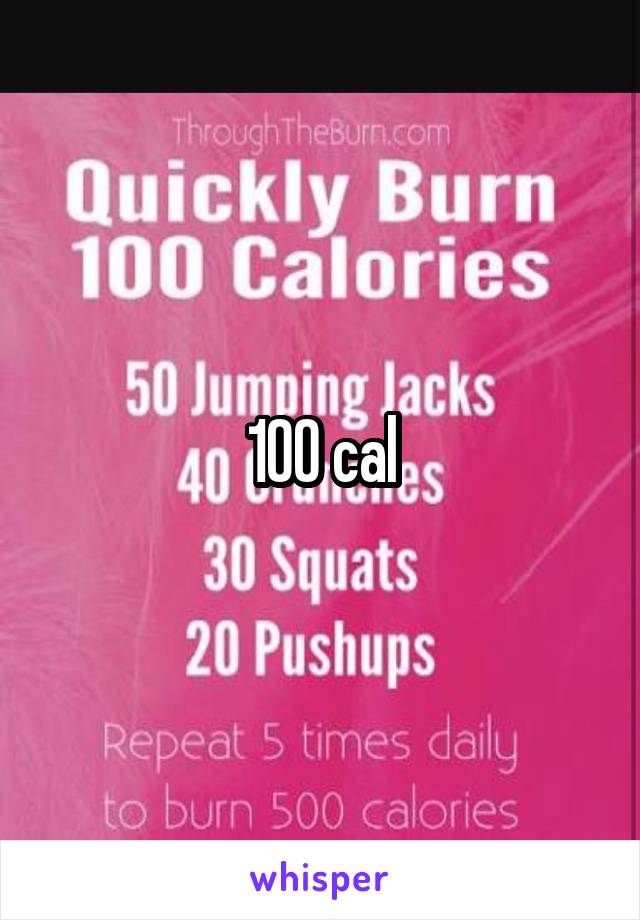 100 cal