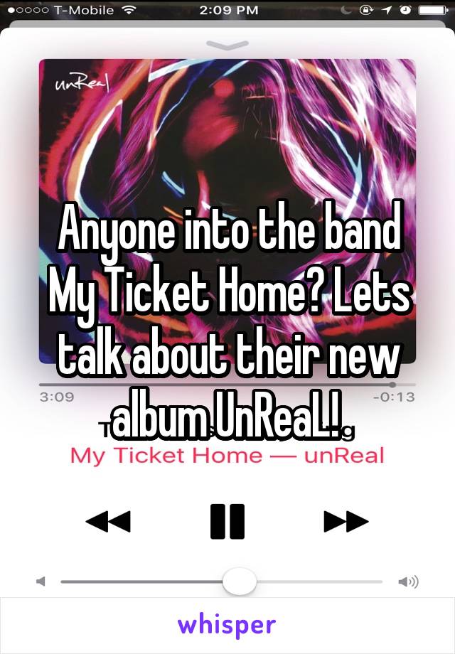 Anyone into the band My Ticket Home? Lets talk about their new album UnReaL! 