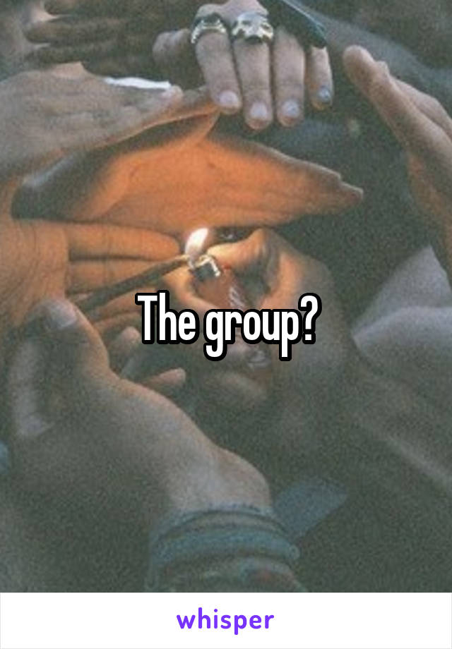 The group?