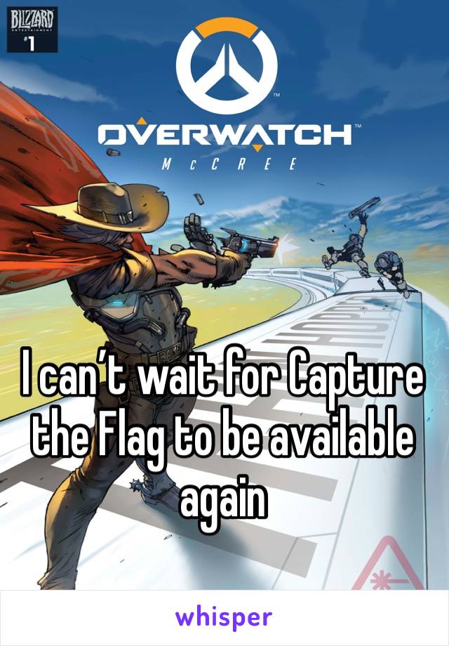 I can’t wait for Capture the Flag to be available again