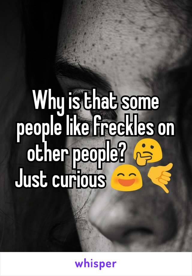 Why is that some people like freckles on other people? 🤔 Just curious 😄🤙