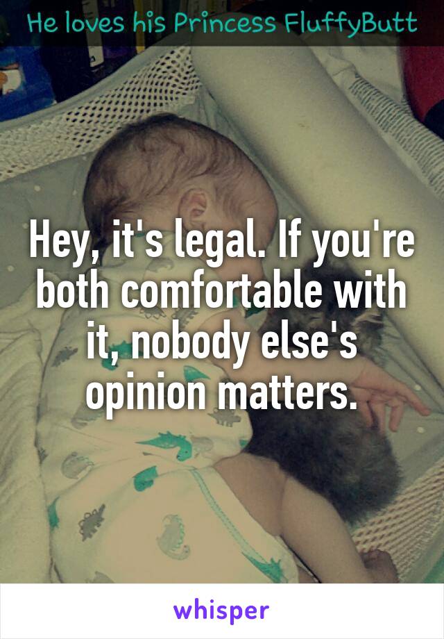 Hey, it's legal. If you're both comfortable with it, nobody else's opinion matters.