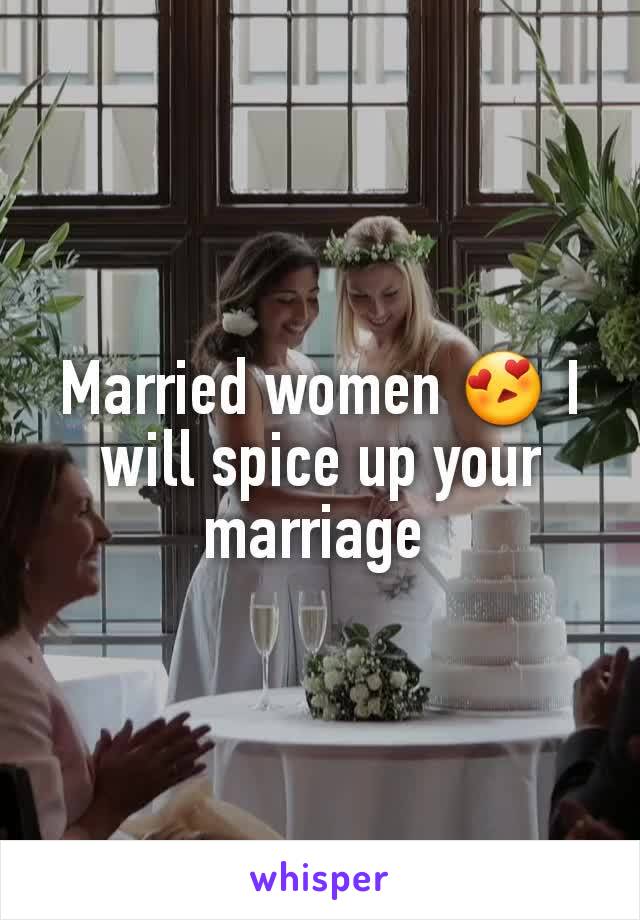 Married women 😍 I will spice up your marriage 