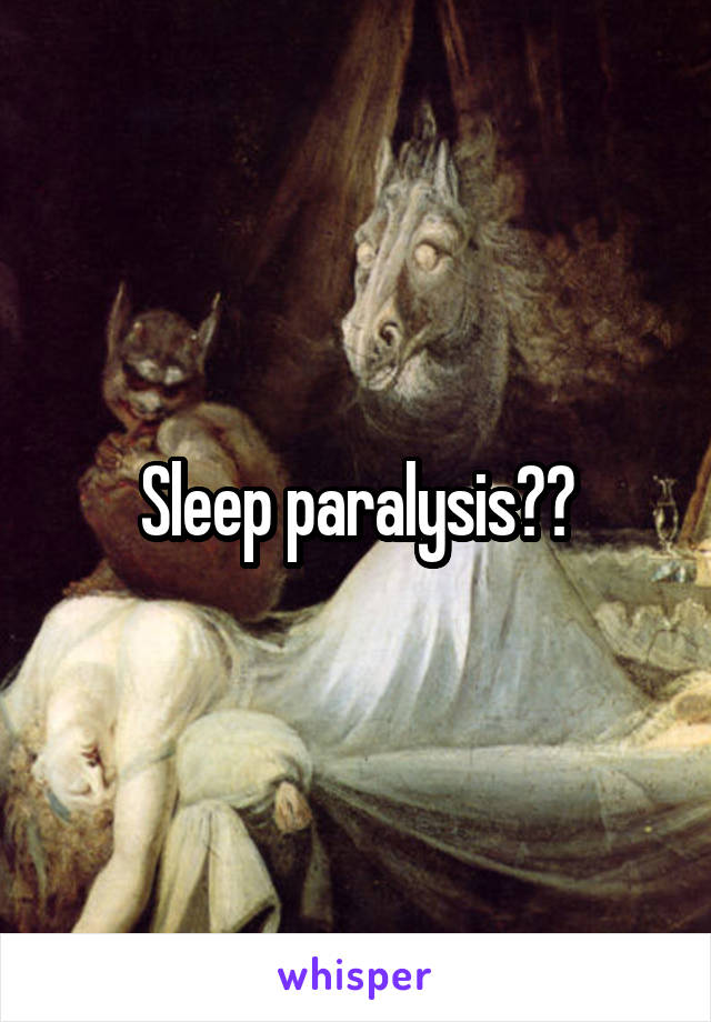 Sleep paralysis??