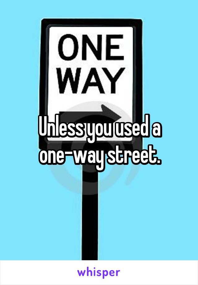 Unless you used a one-way street.