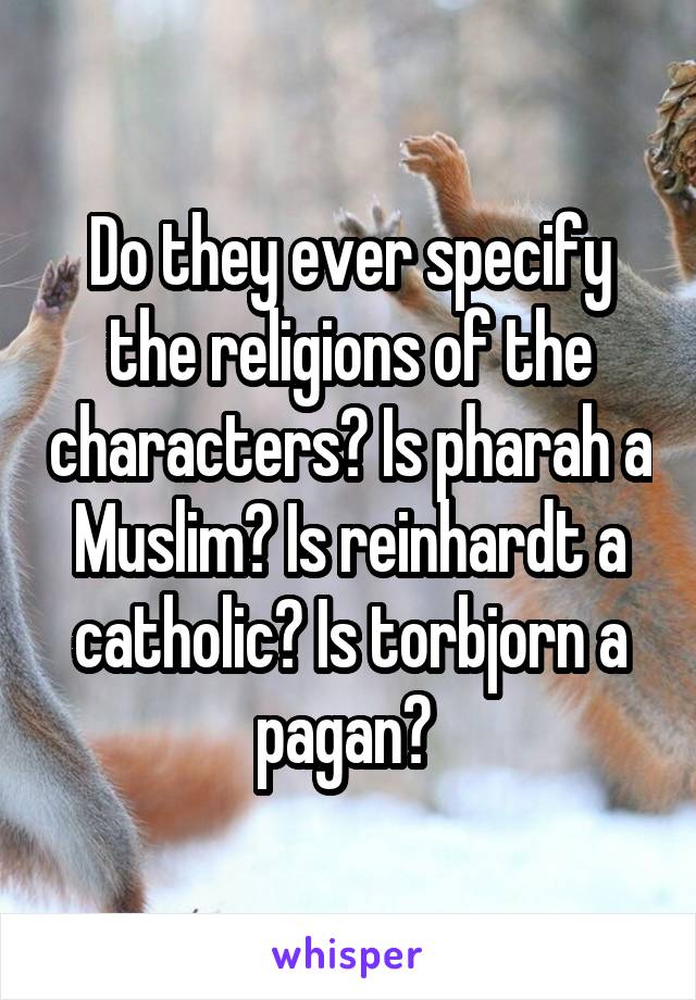 Do they ever specify the religions of the characters? Is pharah a Muslim? Is reinhardt a catholic? Is torbjorn a pagan? 