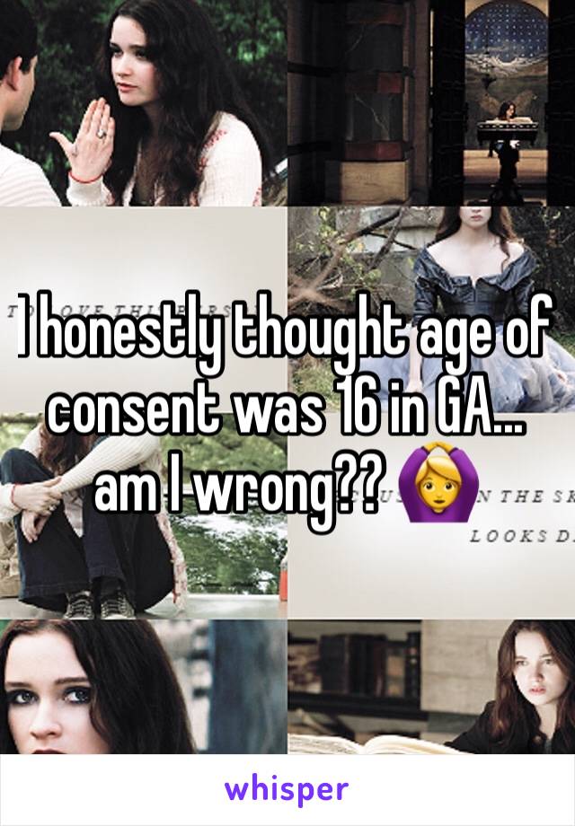 I honestly thought age of consent was 16 in GA... am I wrong?? 🙆