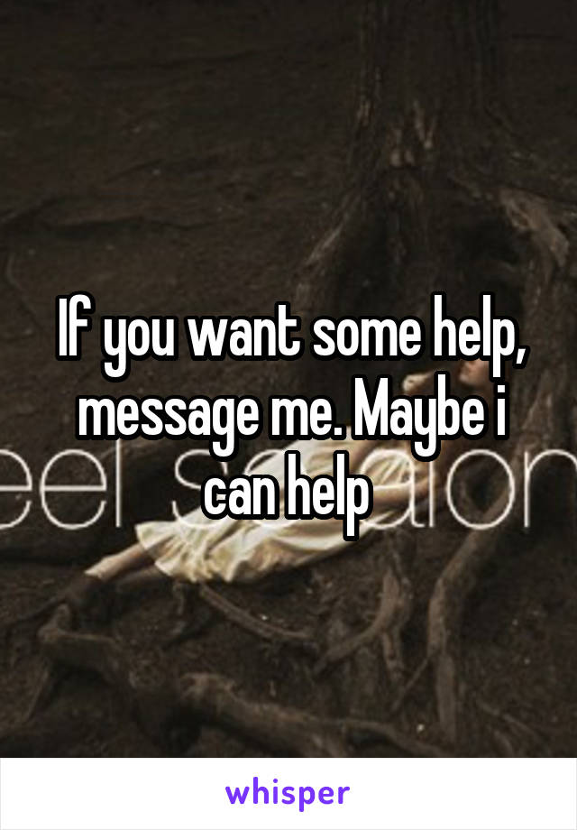 If you want some help, message me. Maybe i can help 