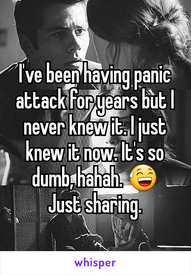 I've been having panic attack for years but I never knew it. I just knew it now. It's so dumb, hahah. 😅
Just sharing.