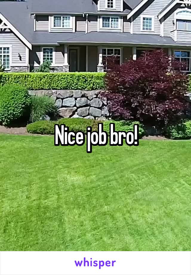 Nice job bro!