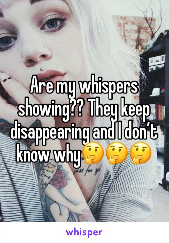 Are my whispers showing?? They keep disappearing and I don’t know why🤔🤔🤔