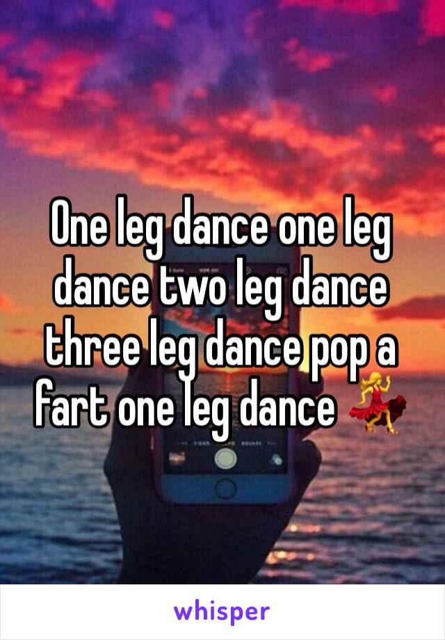 One leg dance one leg dance two leg dance three leg dance pop a fart one leg dance 💃 