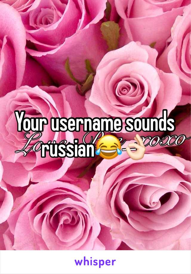 Your username sounds russian😂👌🏻