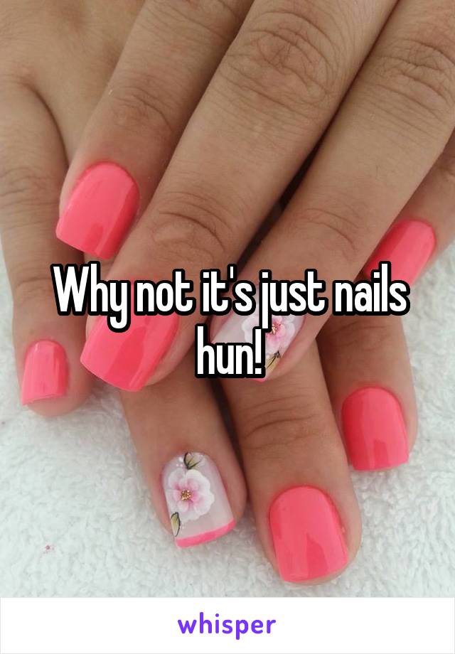 Why not it's just nails hun!