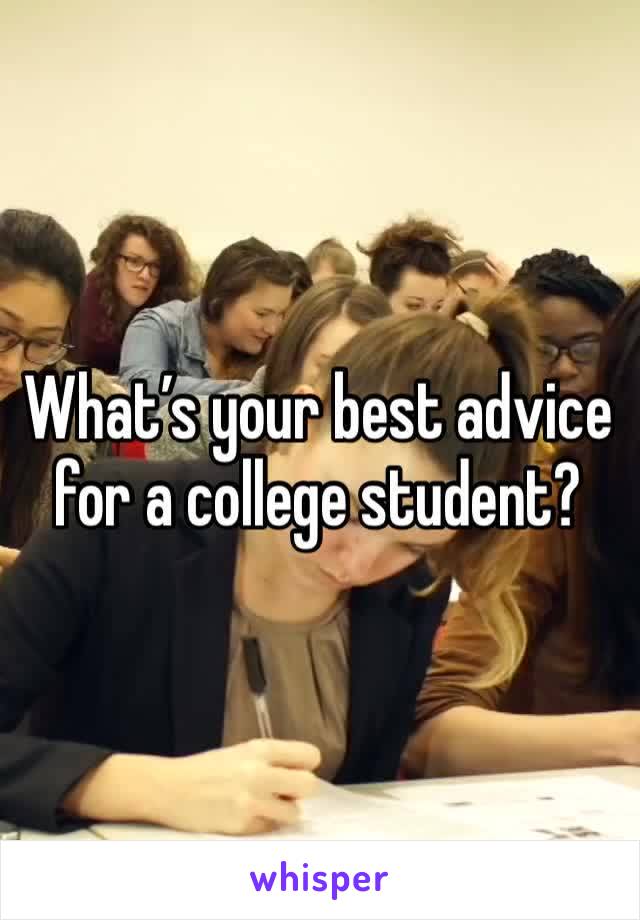 What’s your best advice for a college student?