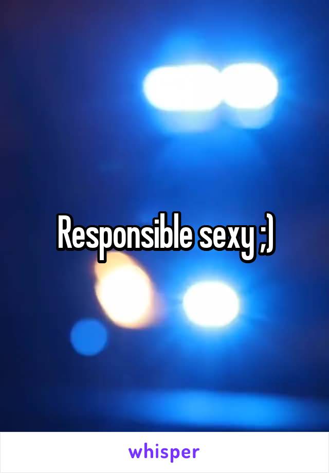 Responsible sexy ;)