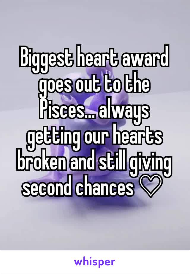 Biggest heart award goes out to the Pisces... always getting our hearts broken and still giving second chances ♡ 