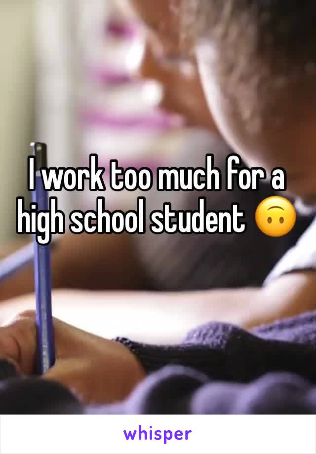I work too much for a high school student 🙃