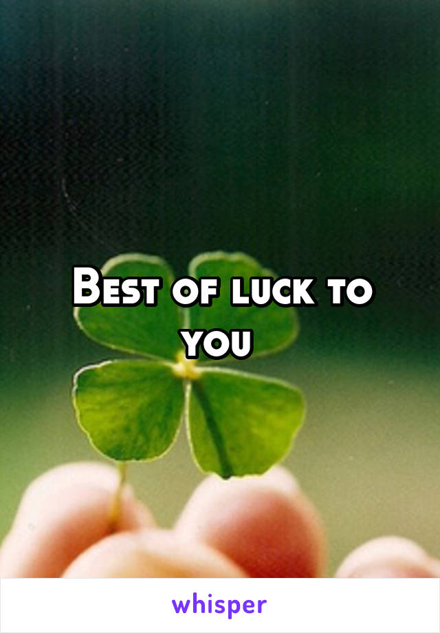 Best of luck to you 