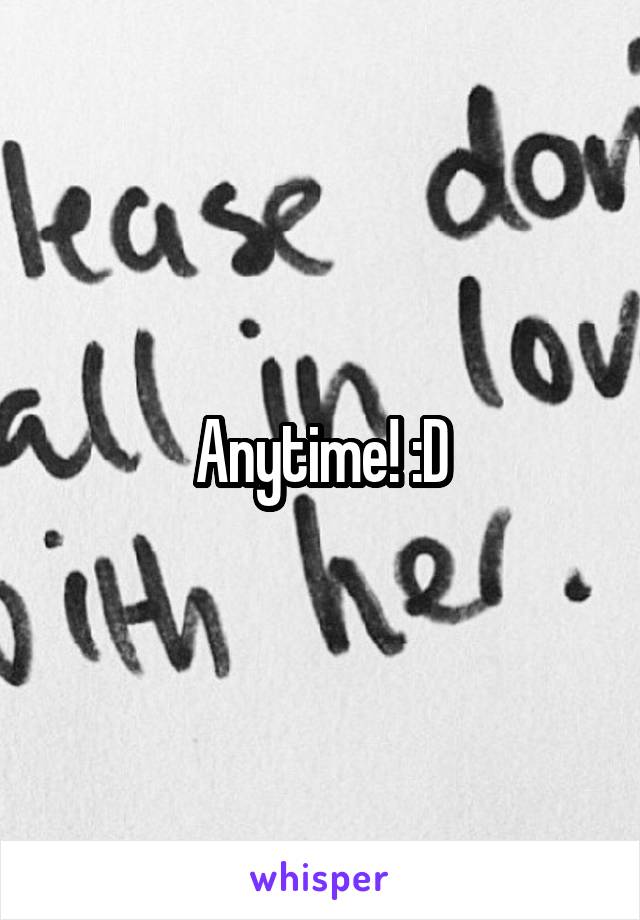 Anytime! :D