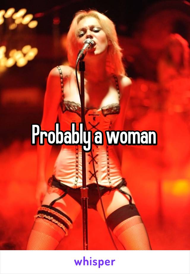 Probably a woman 