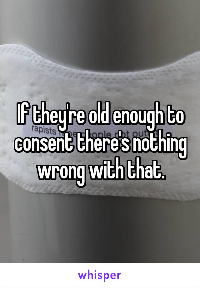 If they're old enough to consent there's nothing wrong with that.