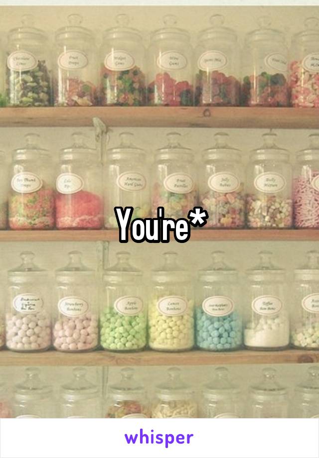 You're*