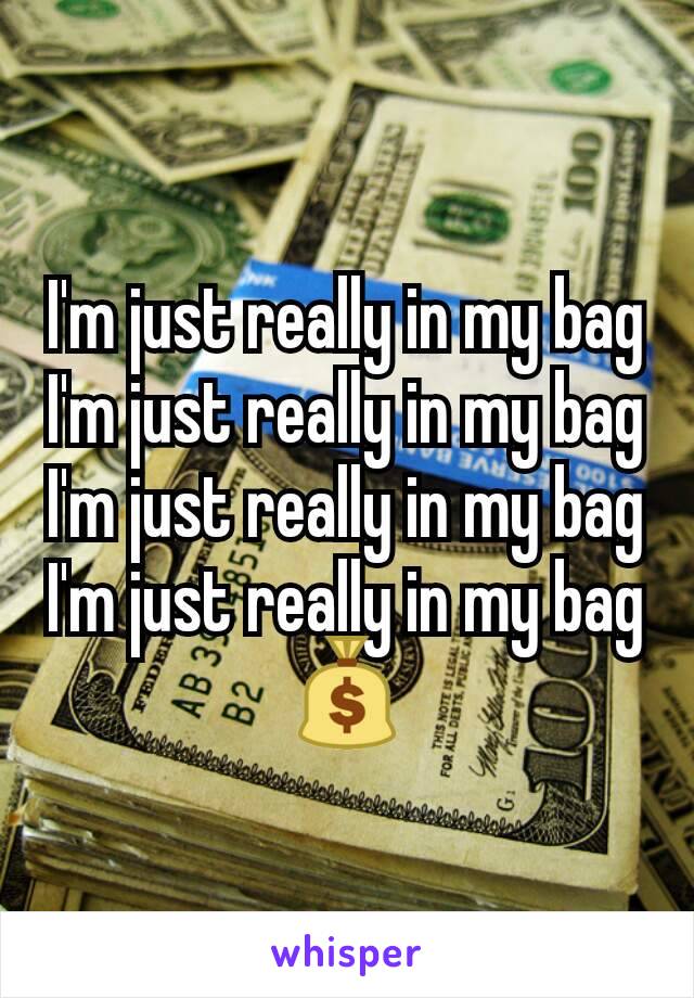 I'm just really in my bag
I'm just really in my bag
I'm just really in my bag
I'm just really in my bag
💰