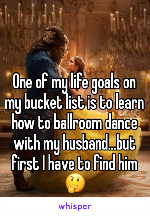 One of my life goals on my bucket list is to learn how to ballroom dance with my husband...but first I have to find him 🤔