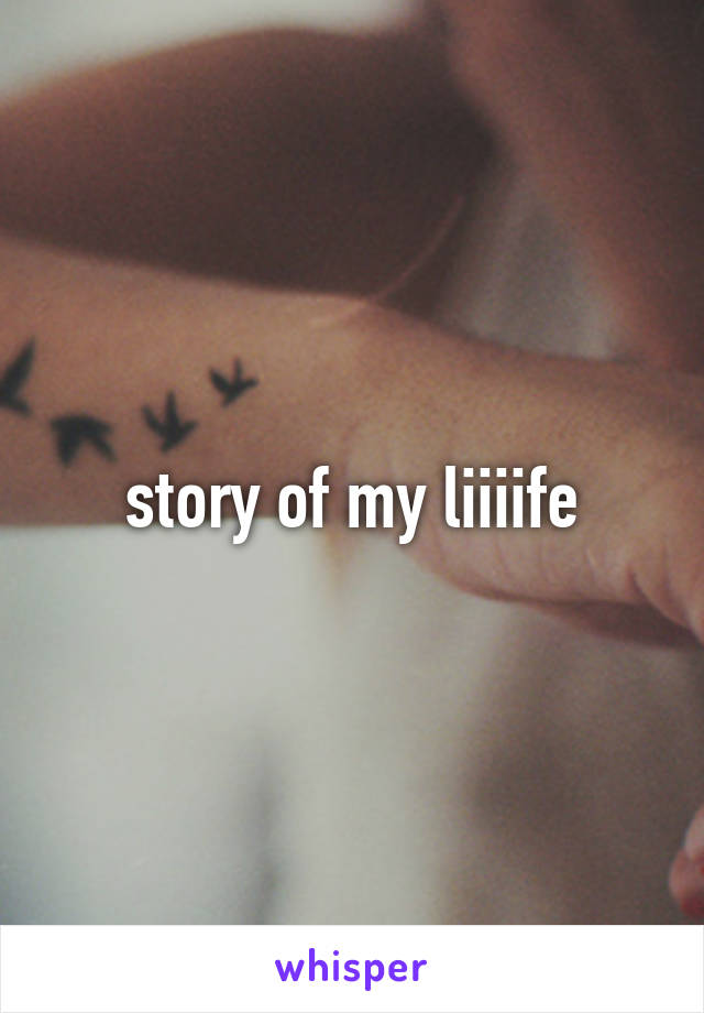 story of my liiiife