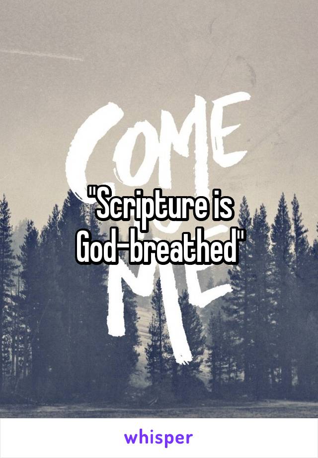 "Scripture is God-breathed"