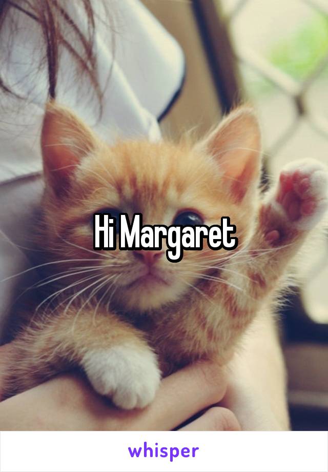 Hi Margaret