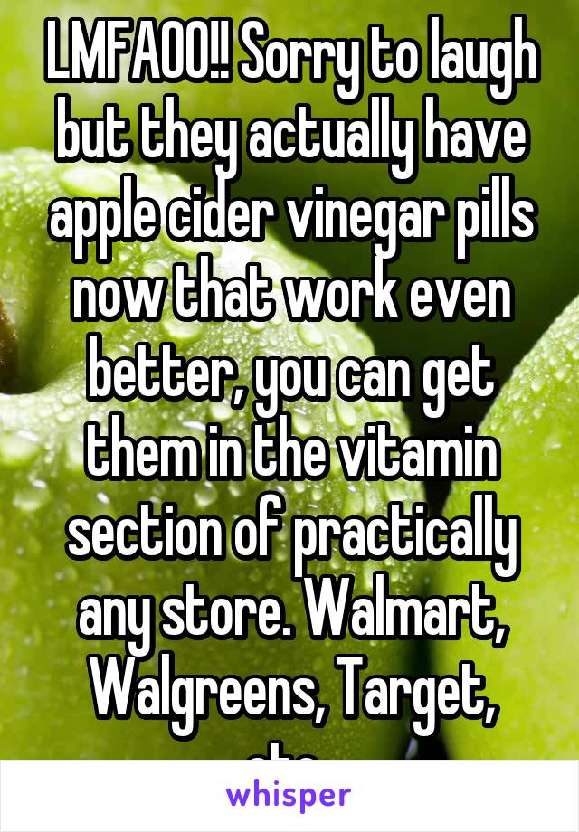 LMFAOO!! Sorry to laugh but they actually have apple cider vinegar pills now that work even better, you can get them in the vitamin section of practically any store. Walmart, Walgreens, Target, etc..