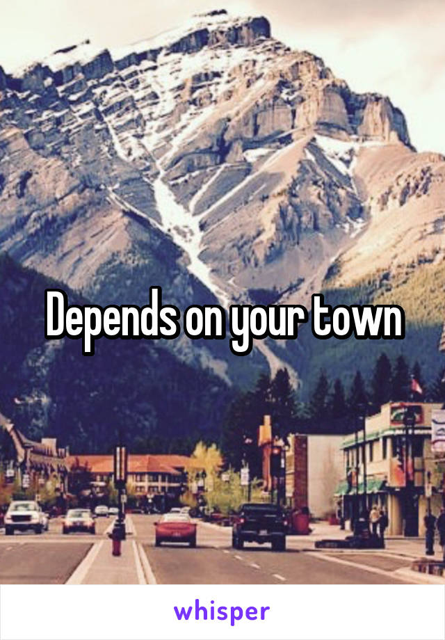 Depends on your town