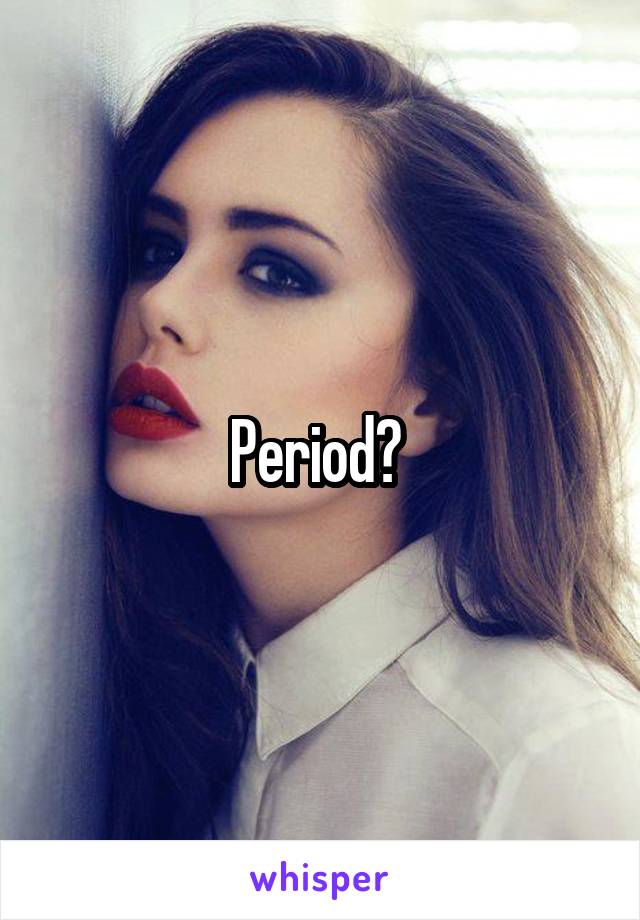 Period? 