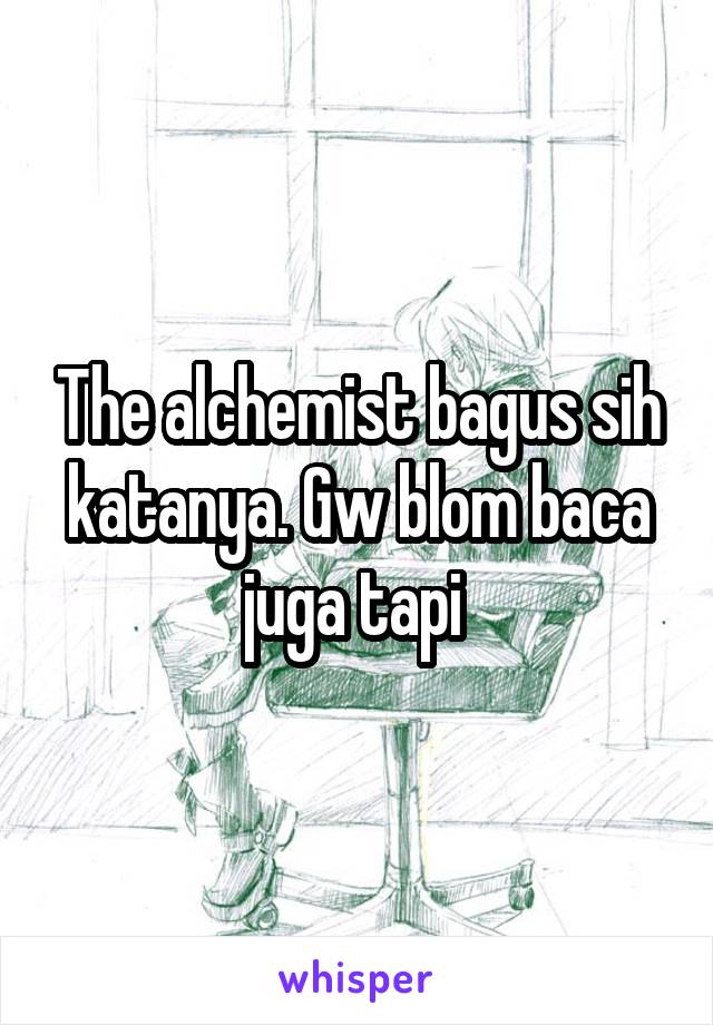 The alchemist bagus sih katanya. Gw blom baca juga tapi 