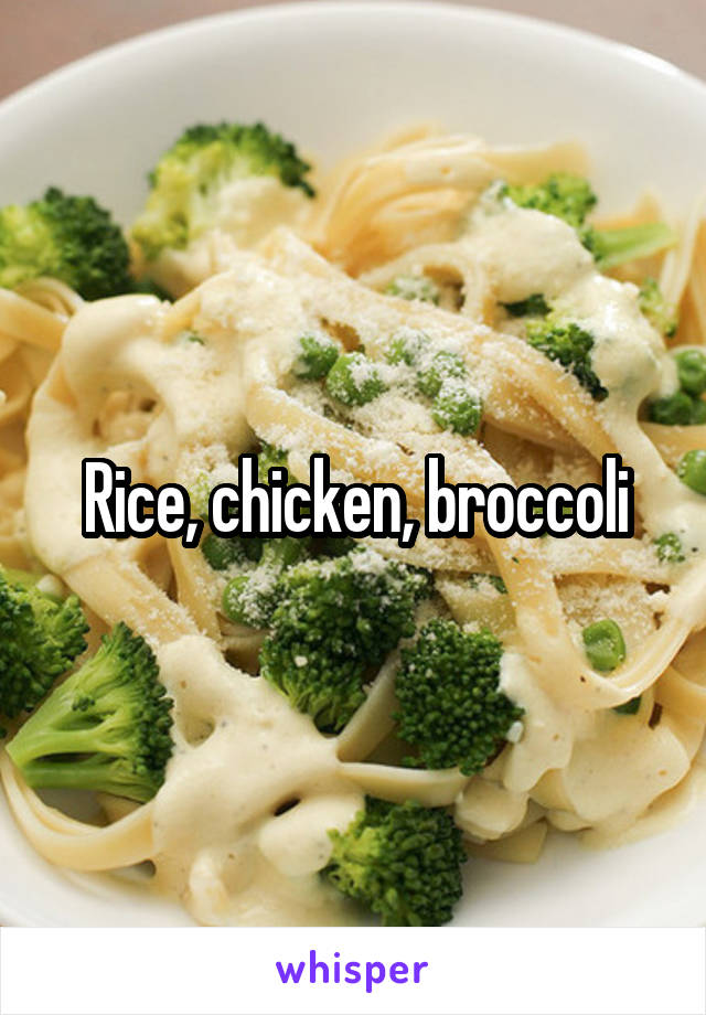 Rice, chicken, broccoli
