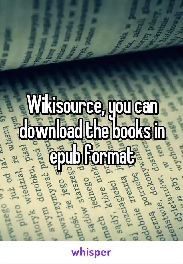 Wikisource, you can download the books in epub format