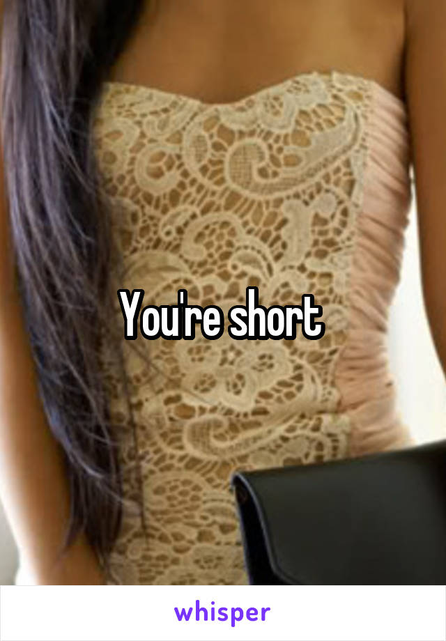 You're short 