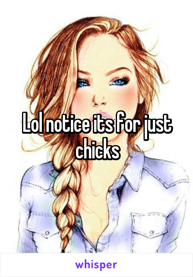 Lol notice its for just chicks