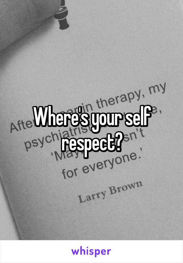 Where's your self respect?