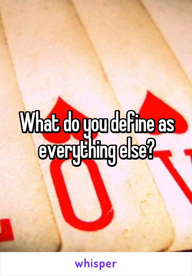 What do you define as everything else?