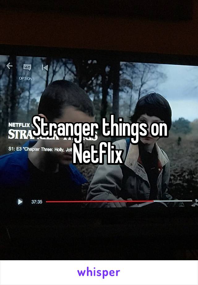 Stranger things on Netflix 