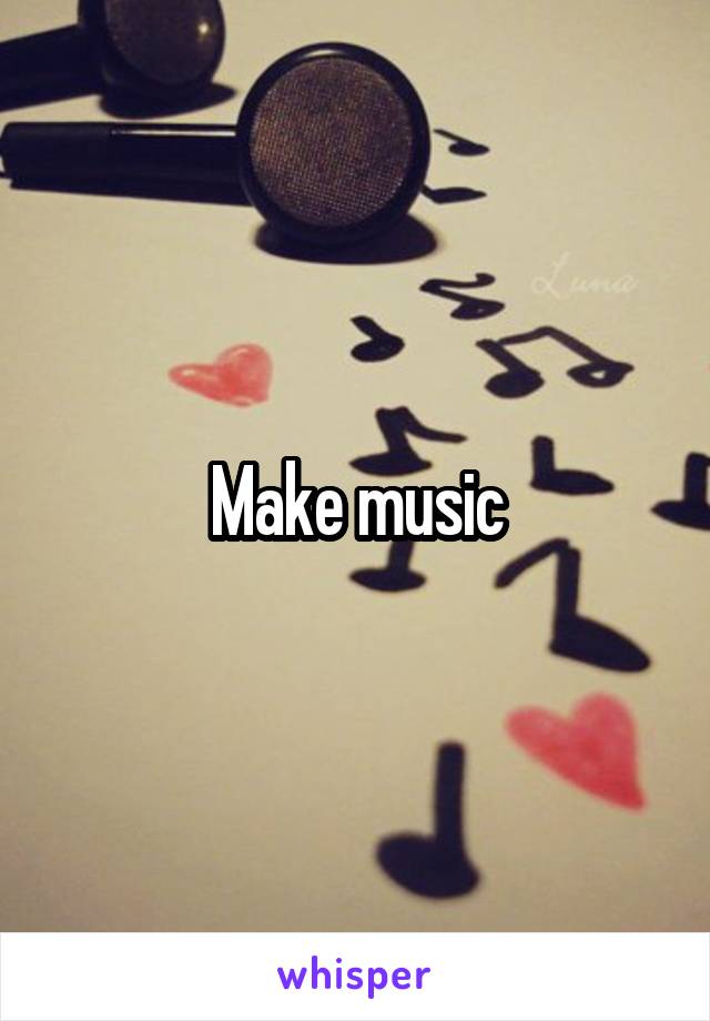 Make music