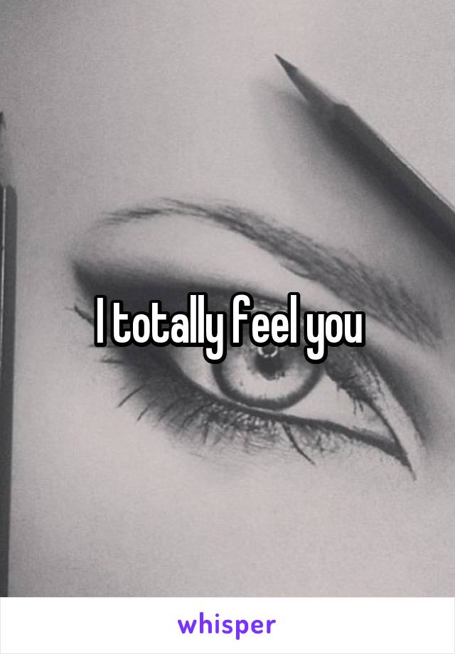 I totally feel you
