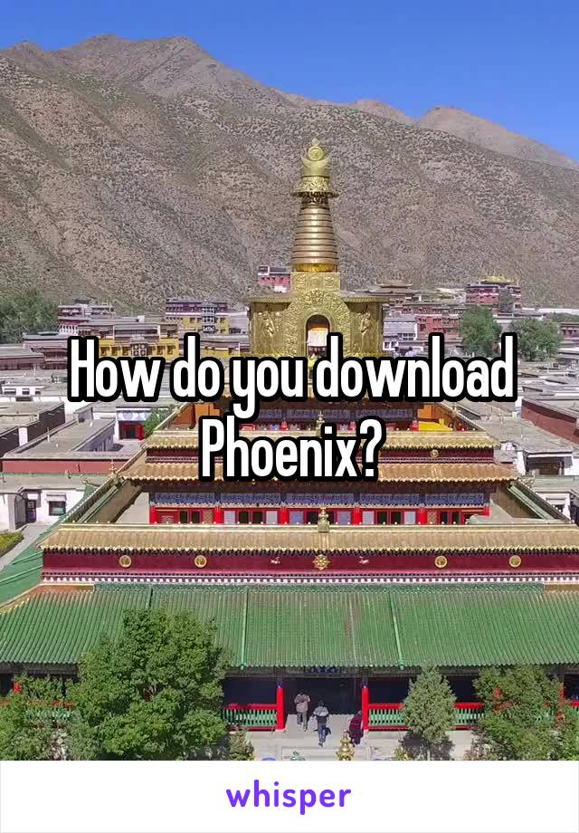 How do you download Phoenix?