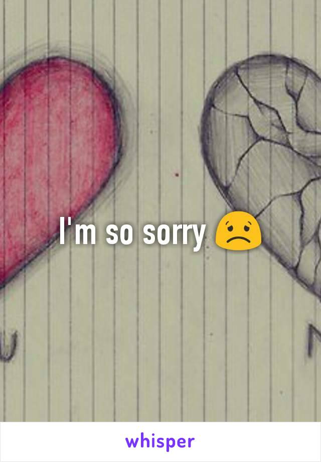 I'm so sorry 😟