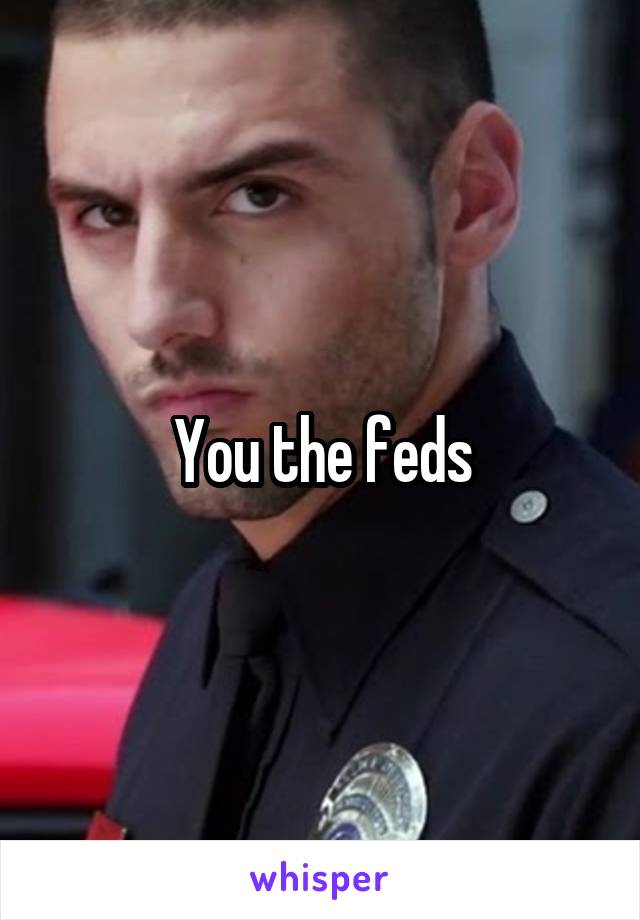 You the feds