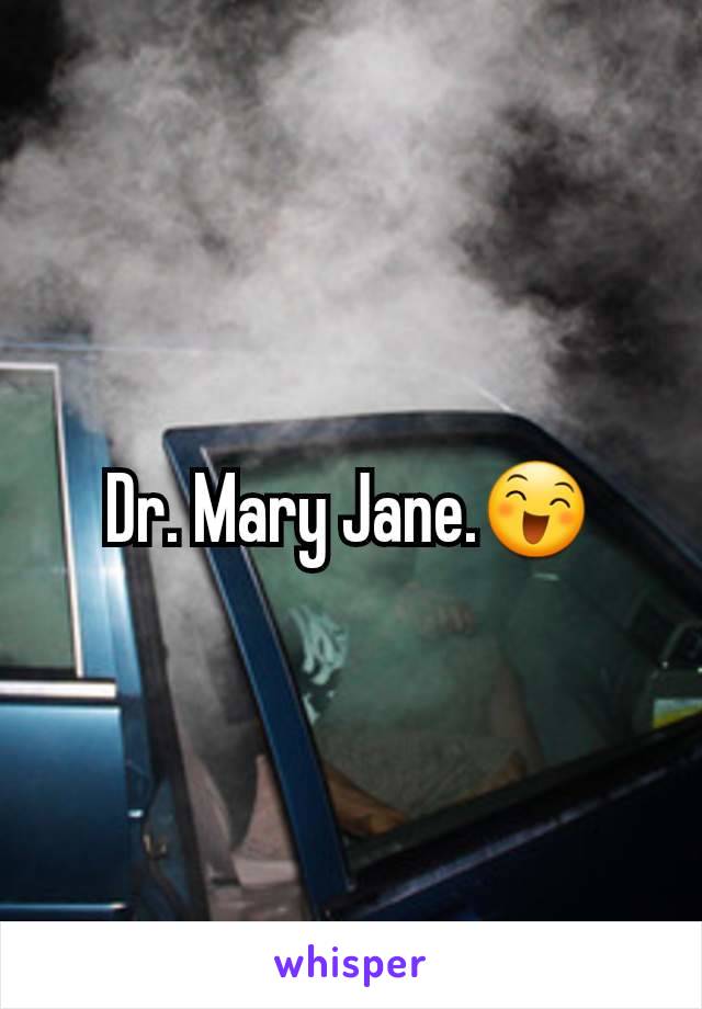 Dr. Mary Jane.😄