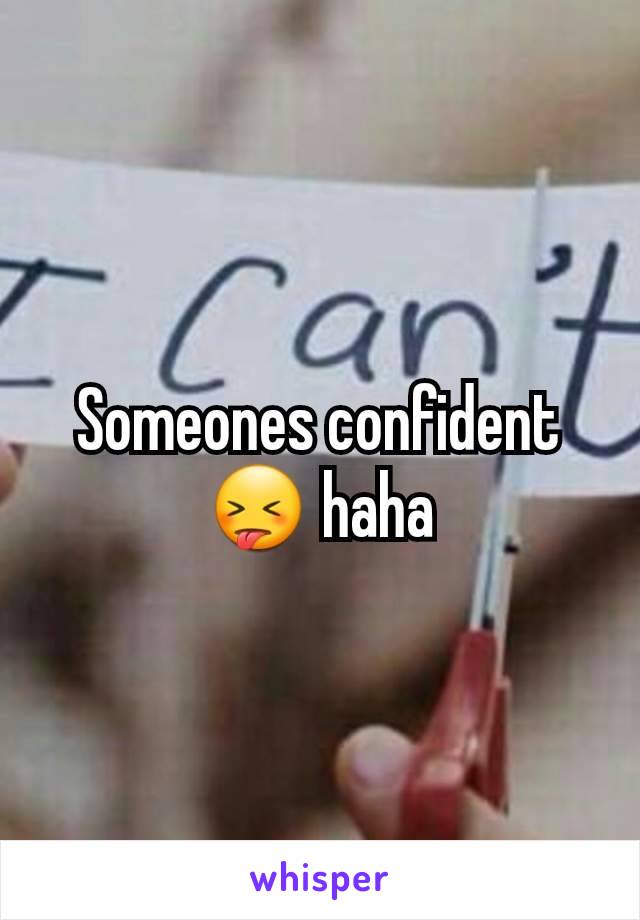 Someones confident 😝 haha